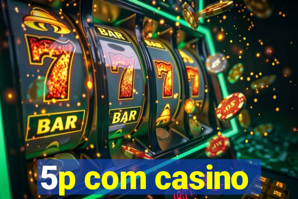 5p com casino